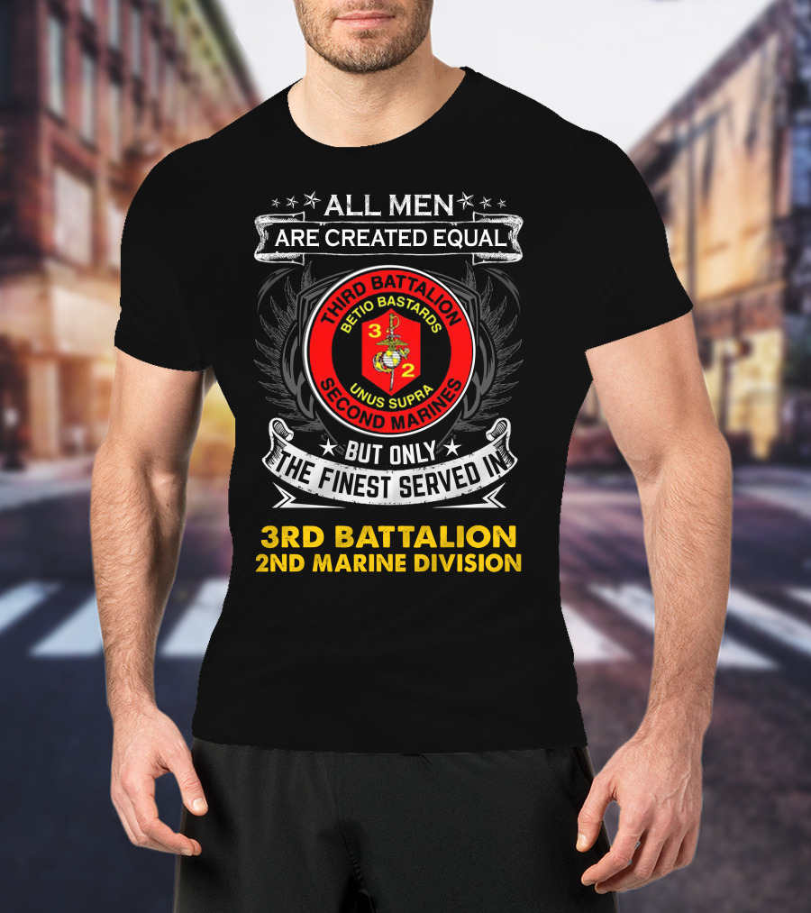 All Men Are Created Equal But Only The Finest Served In Third Battalion 2nd Marine Division Betio Bastards Unus Supra T-Shirt