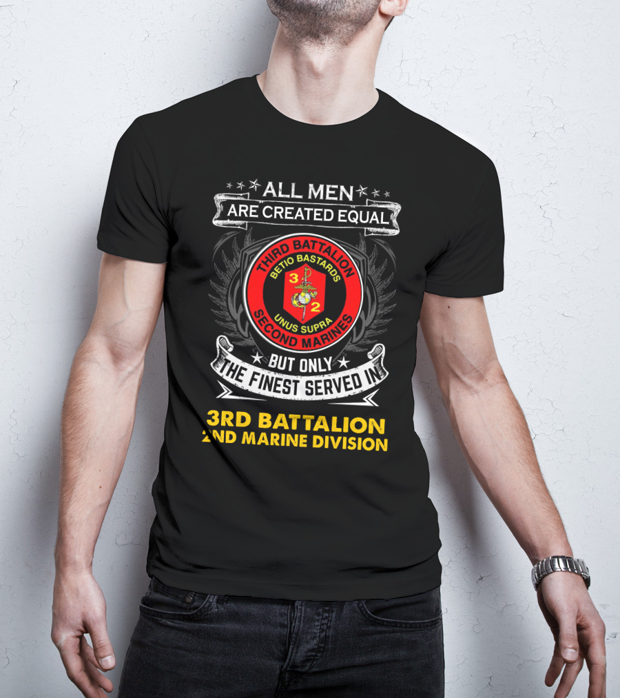 All Men Are Created Equal But Only The Finest Served In Third Battalion 2nd Marine Division Betio Bastards Unus Supra T-Shirt