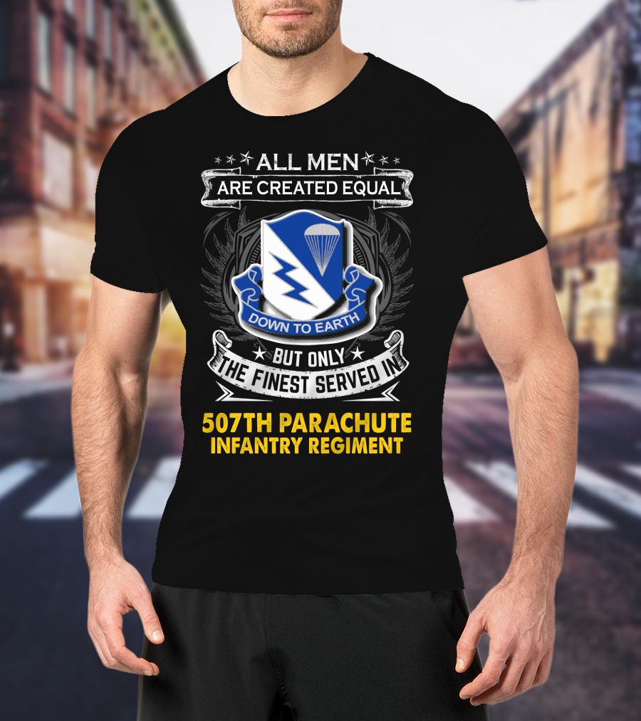 All Men Are Created Equal Down To Earth 507th Parachute Infantry Regiment T-Shirt