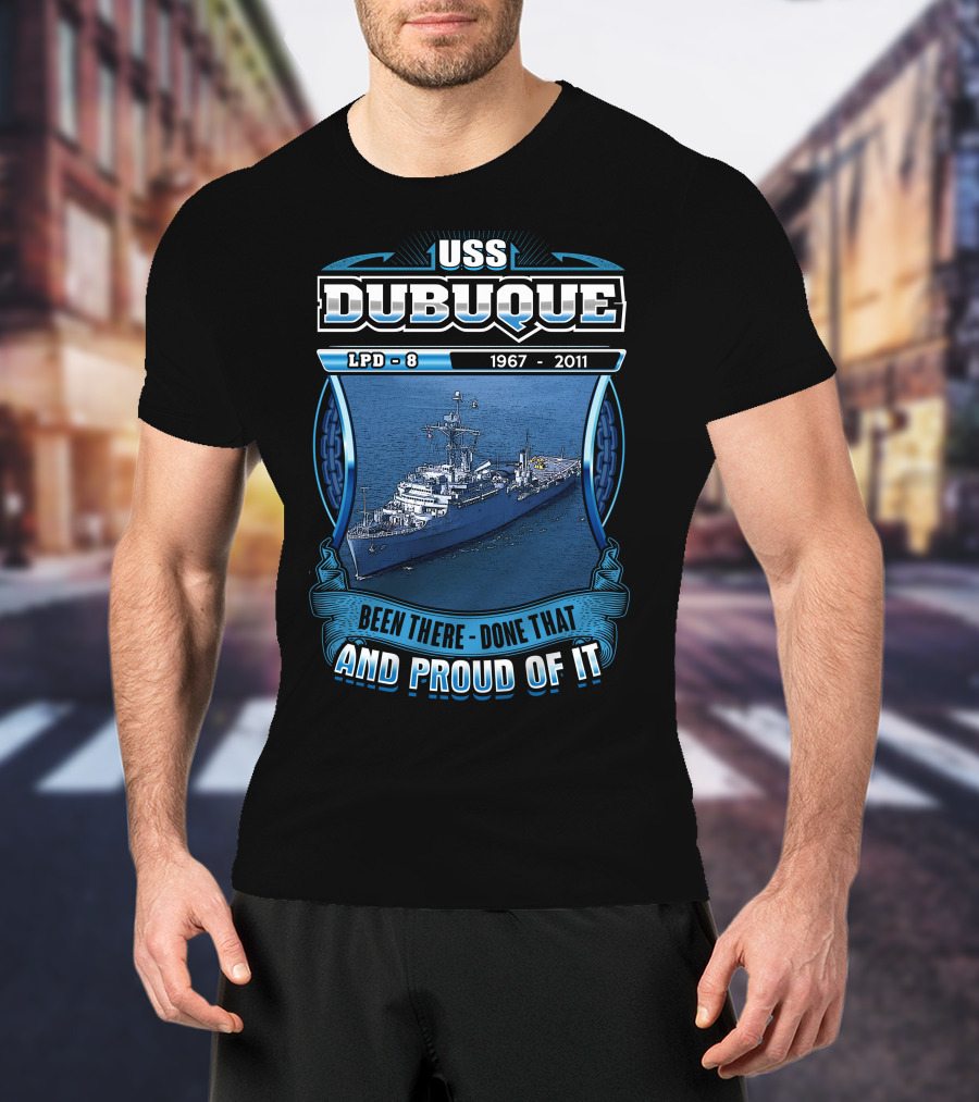Uss Dubuque Lpd-8 1967-2011 Been There Done That And Proud Of It T-Shirt