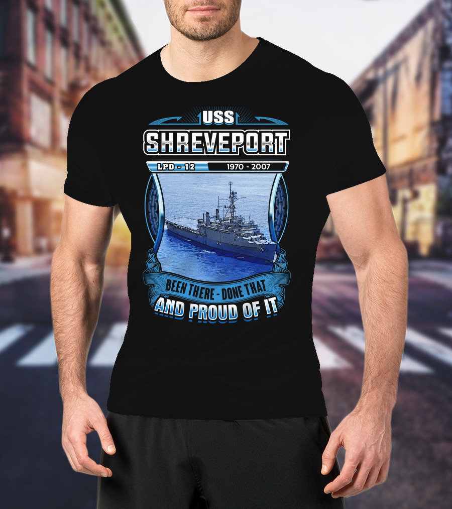 Uss Shreveport Lpd-12 1970-2007 Been There Done That And Proud Of It T-Shirt