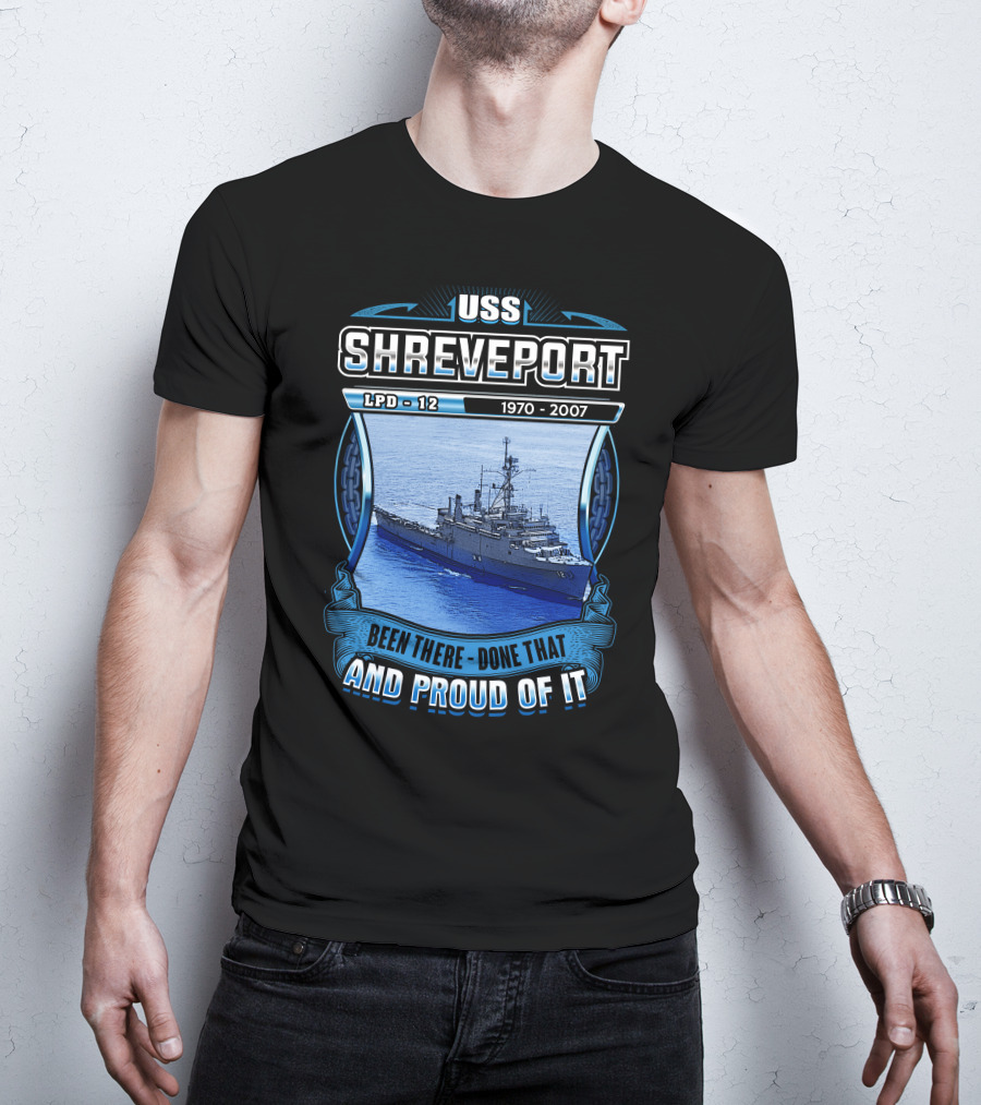 Uss Shreveport Lpd-12 1970-2007 Been There Done That And Proud Of It T-Shirt
