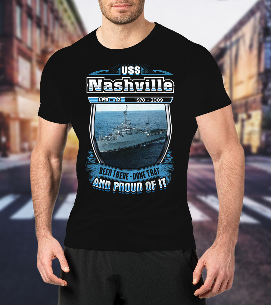 Uss Nashville Lpd-13 1970-2009 Been There Done That And Proud Of It T-Shirt