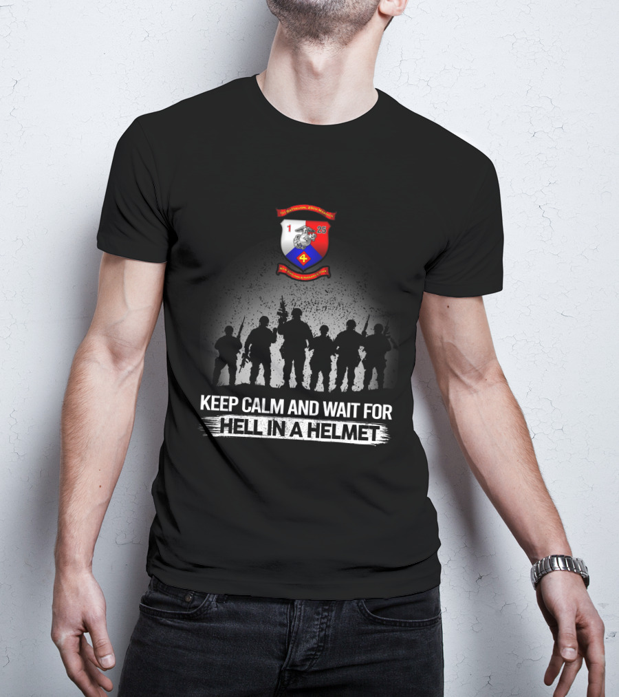 1St Battalion 25Th Marines Keep Calm And Wait For Hell In A Helmet T-Shirt