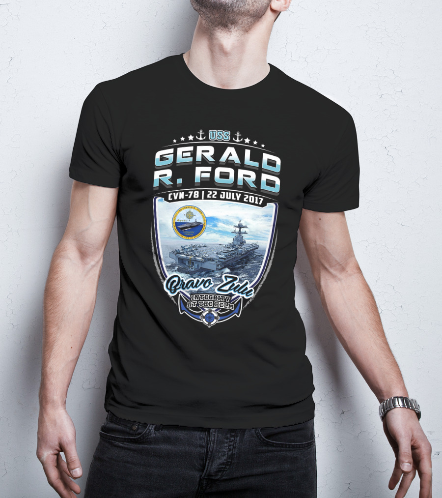 Uss Gerald R. Ford Cvn-78 Bravo Zulu Integrity At The Helm 22 July 2017 T-Shirt