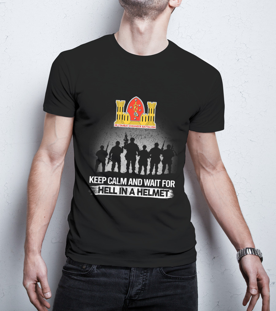 2Nd Combat Engineer Battalion Keep Calm And Wait For Hell In A Helmet T-Shirt