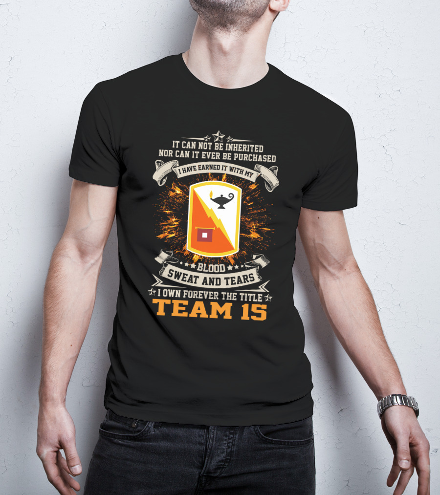 I Have Earned It With My Blood Sweat And Tears Team 15 15th Signal Brigade T-Shirt