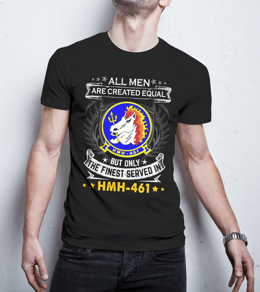 All Men Are Created Equal But Only The Finest Served In Hmh-461 T-Shirt