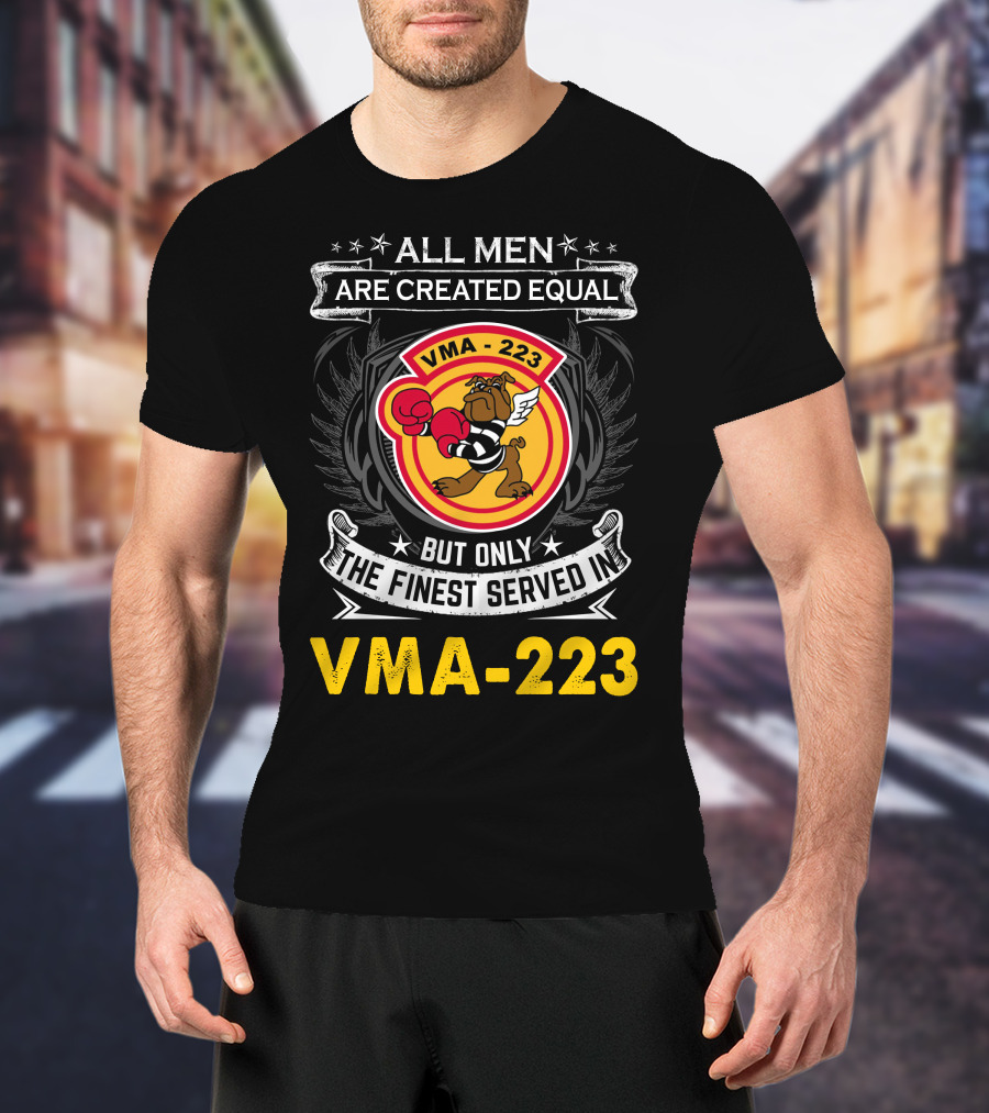 ALL MEN ARE CREATED EQUAL BUT ONLY THE FINEST SERVED IN VMA-223 T-Shirt