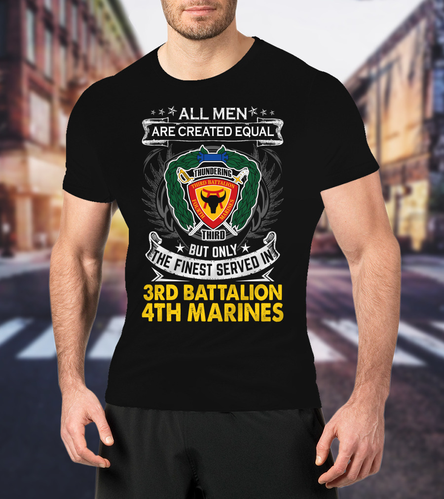All Men Are Created Equal Thundering Third Battalion 4Th Marines T-Shirt