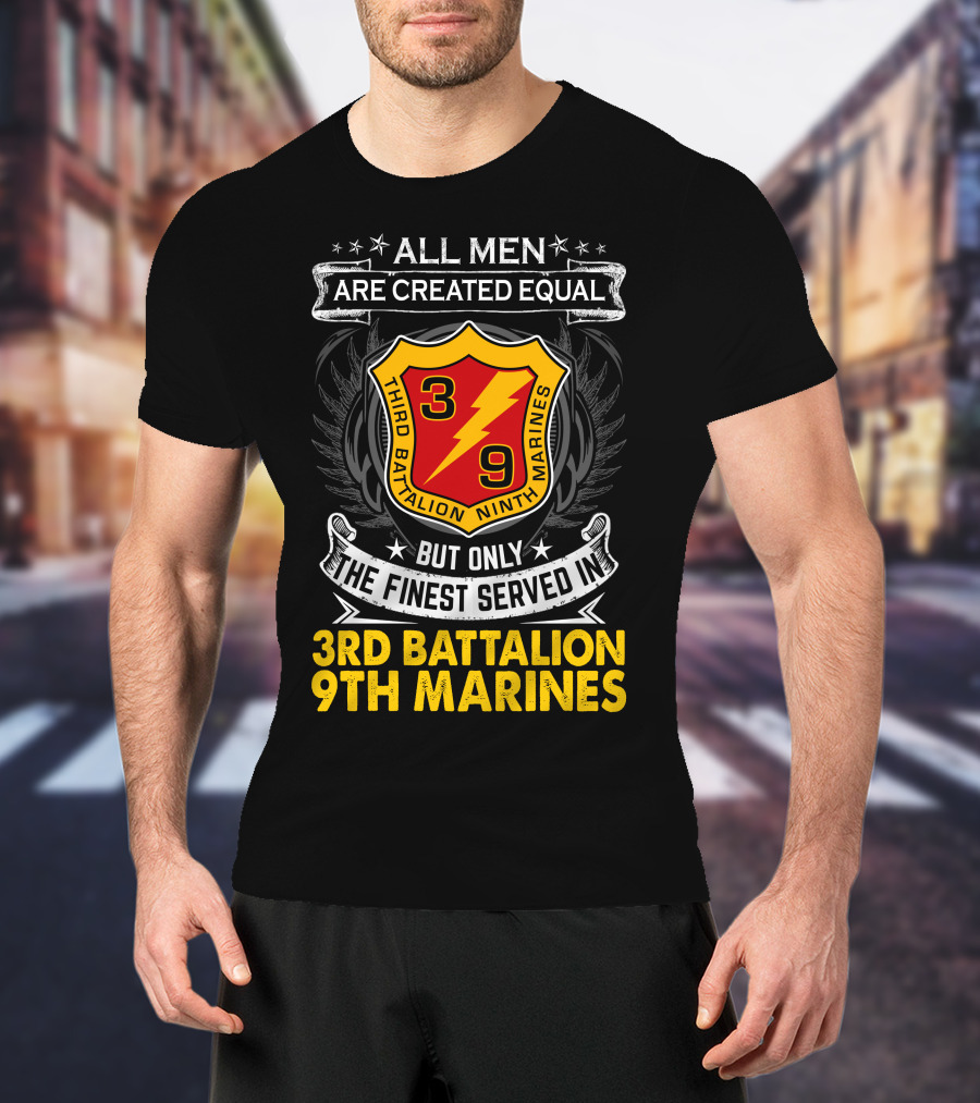 All Men Are Created Equal But Only The Finest Served In 3Rd Battalion 9Th Marines T-Shirt