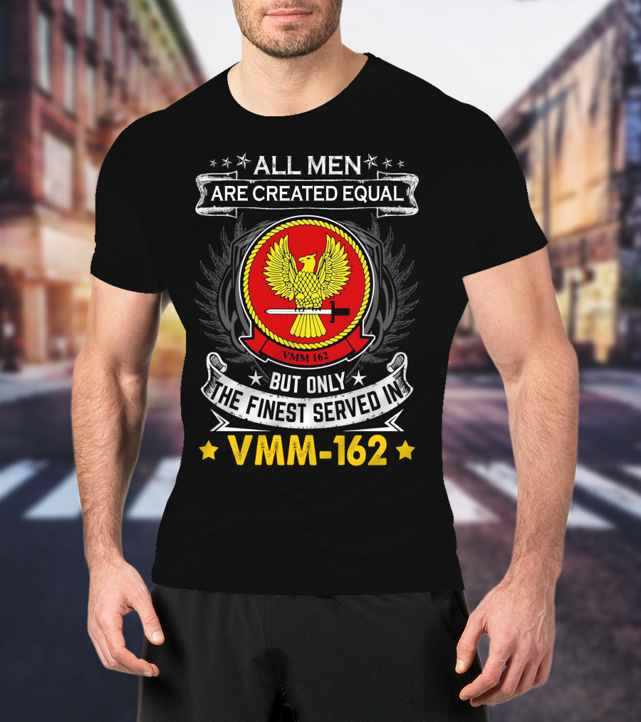 ALL MEN ARE CREATED EQUAL BUT ONLY THE FINEST SERVED IN VMM-162 T-Shirt