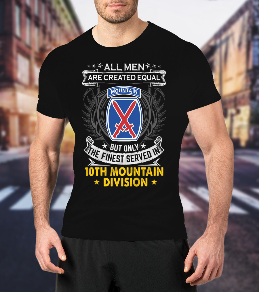 All Men Are Created Equal But Only The Finest Served In 10Th Mountain Division T-Shirt