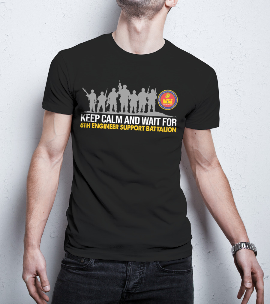 Keep Calm And Wait For 6th Engineer Support Battalion Marines T-Shirt