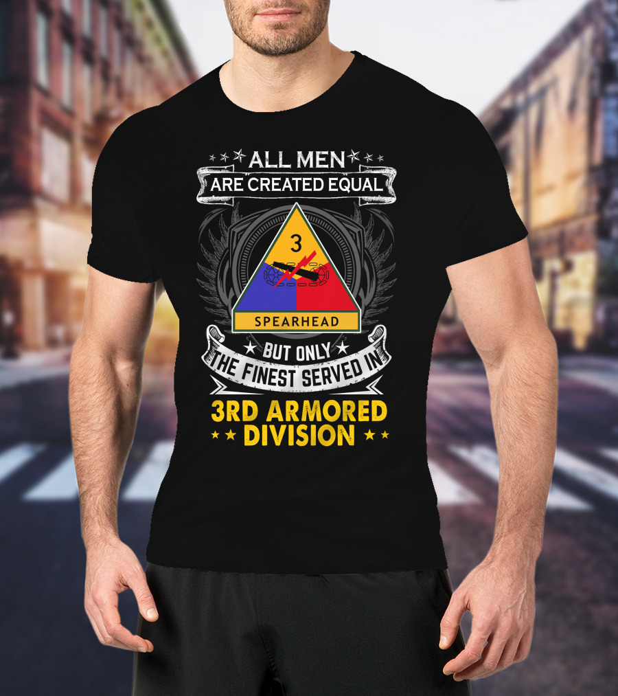 3rd Armored Division All Men Are Created Equal But Only The Finest Served Spearhead T-Shirt