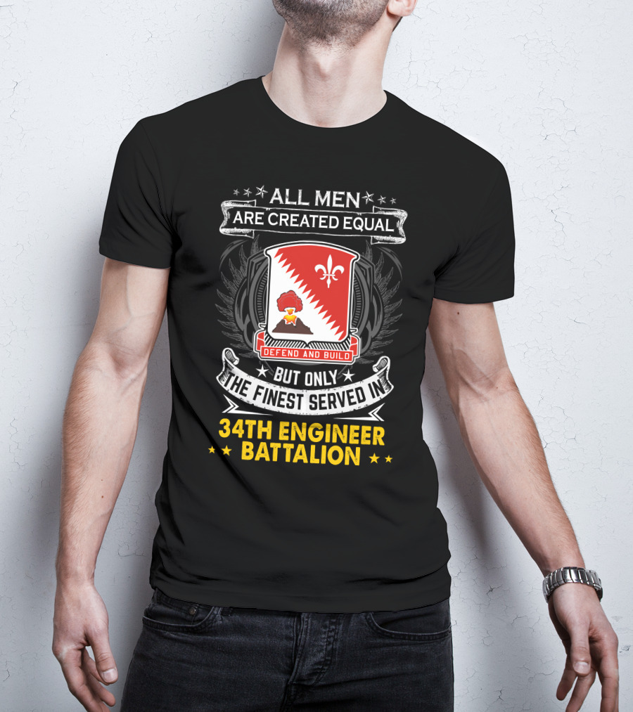 All Men Are Created Equal But Only The Finest Served In 34Th Engineer Battalion Defend And Build T-Shirt