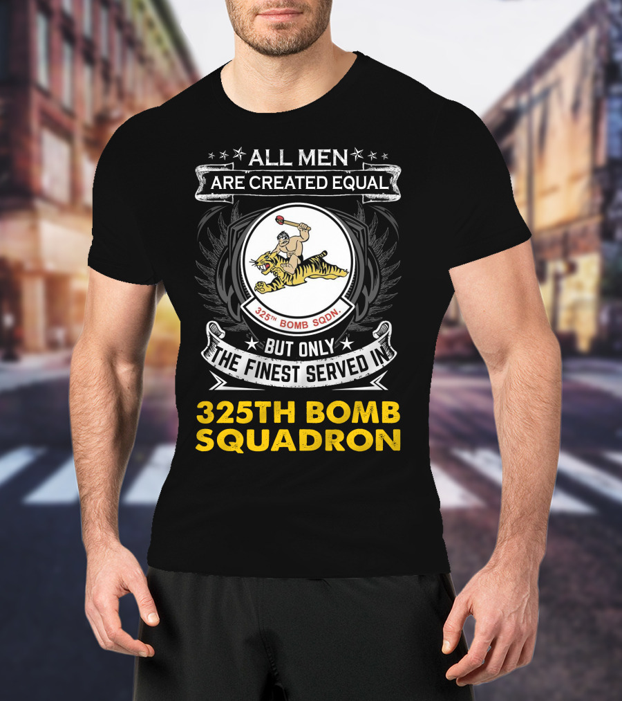 All Men Are Created Equal But Only The Finest Served In 325th Bomb Squadron T-Shirt