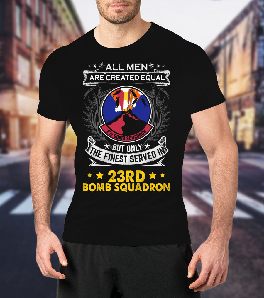 All Men Are Created Equal But Only The Finest Served In 23rd Bomb Squadron T-Shirt