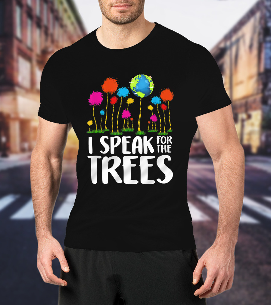 I Speak For The Trees Earth Day Save Planet Eco Inspiration Truffula Earth T-Shirt
