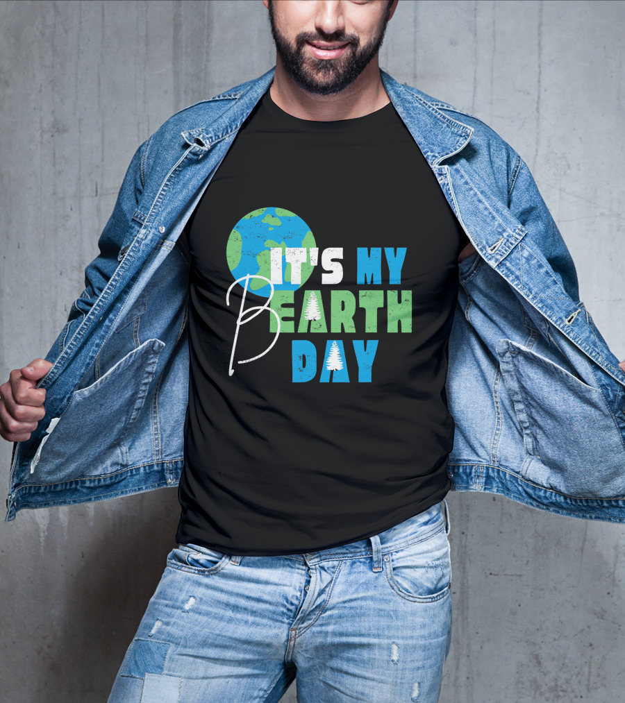 It's My Bearth Day Earth Day Birthday April 22nd Environmental Advocate T-Shirt