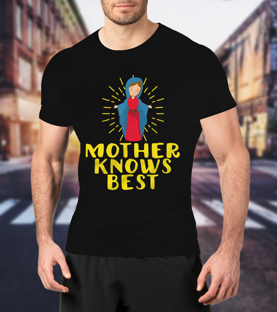Mother Knows Best Blessed Mother Mary Catholic T-Shirt