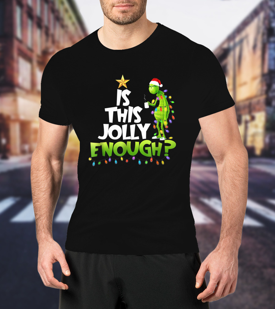 Is This Jolly Enough G.rinch Christmas Noel Funny Gift T-Shirt