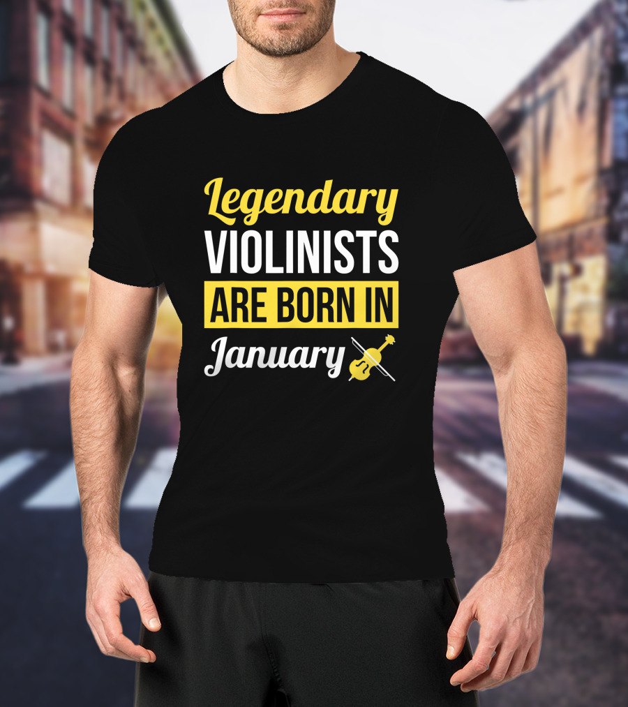 Legendary Violinists Are Born In January T-Shirt