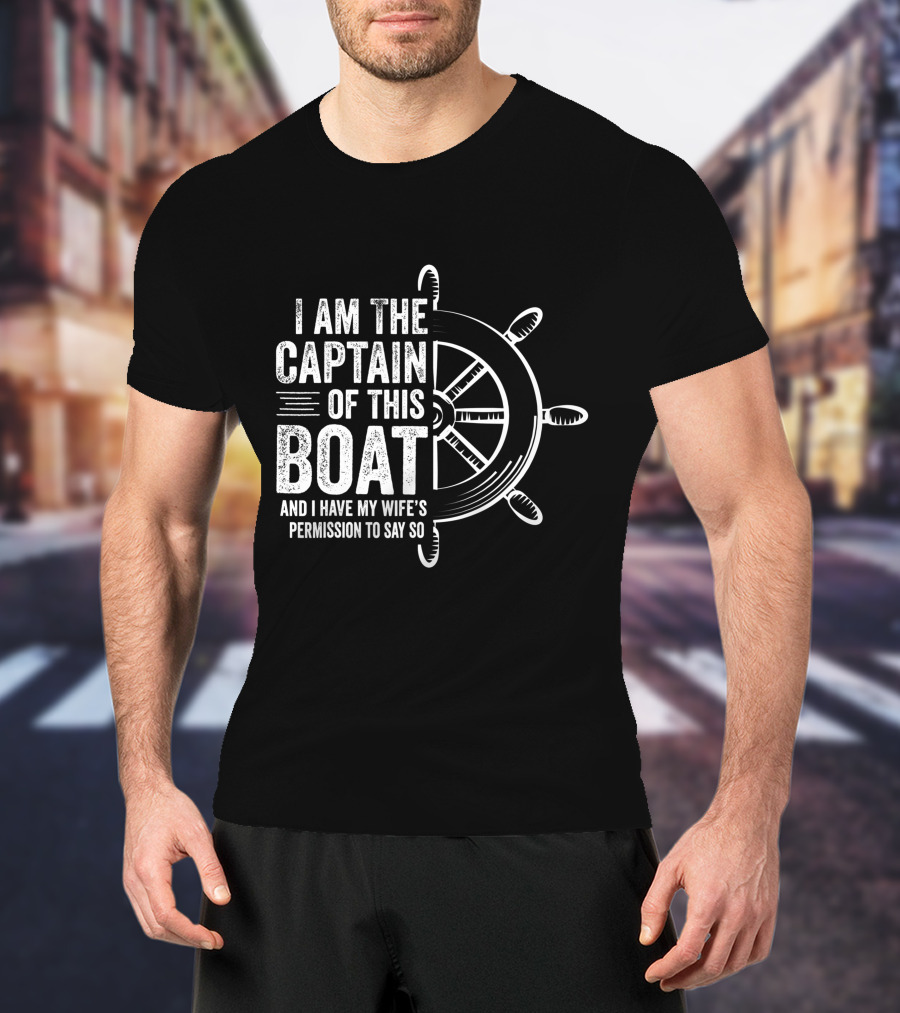 Mens Boating I Am The Captain Of This Boat And I Have My Wife's Permission Sailing Skipper T-Shirt