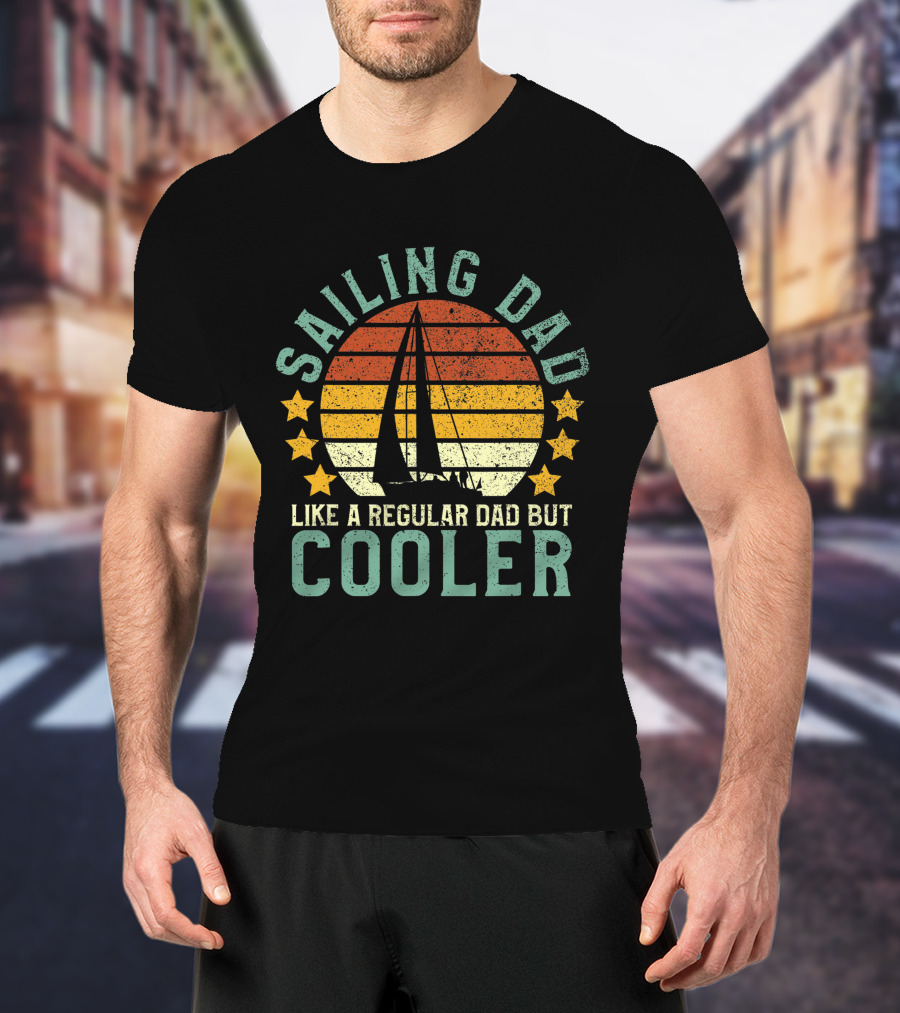 Mens Sailing Dad Like A Regular Dad But Cooler Sailboat Sailor Funny T-Shirt