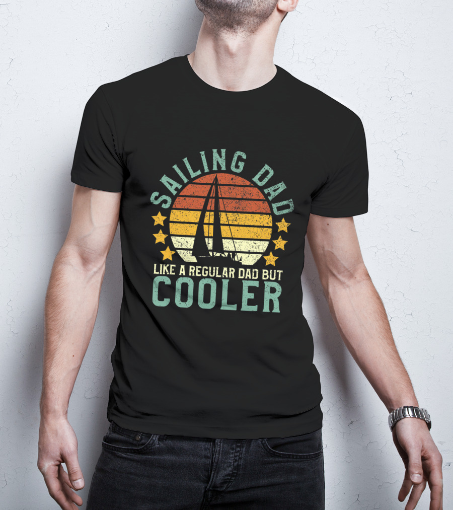 Mens Sailing Dad Like A Regular Dad But Cooler Sailboat Sailor Funny T-Shirt