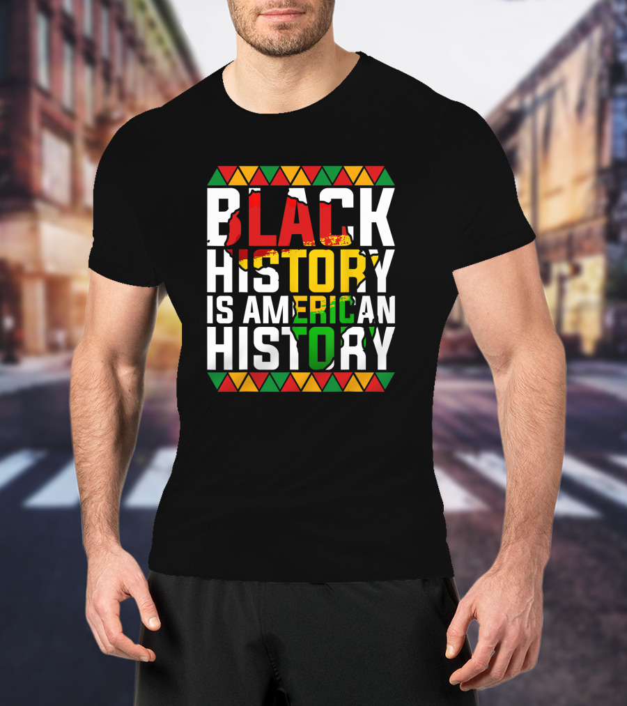 Black History Is American History African American Patriotic Colors And Symbols T-Shirt