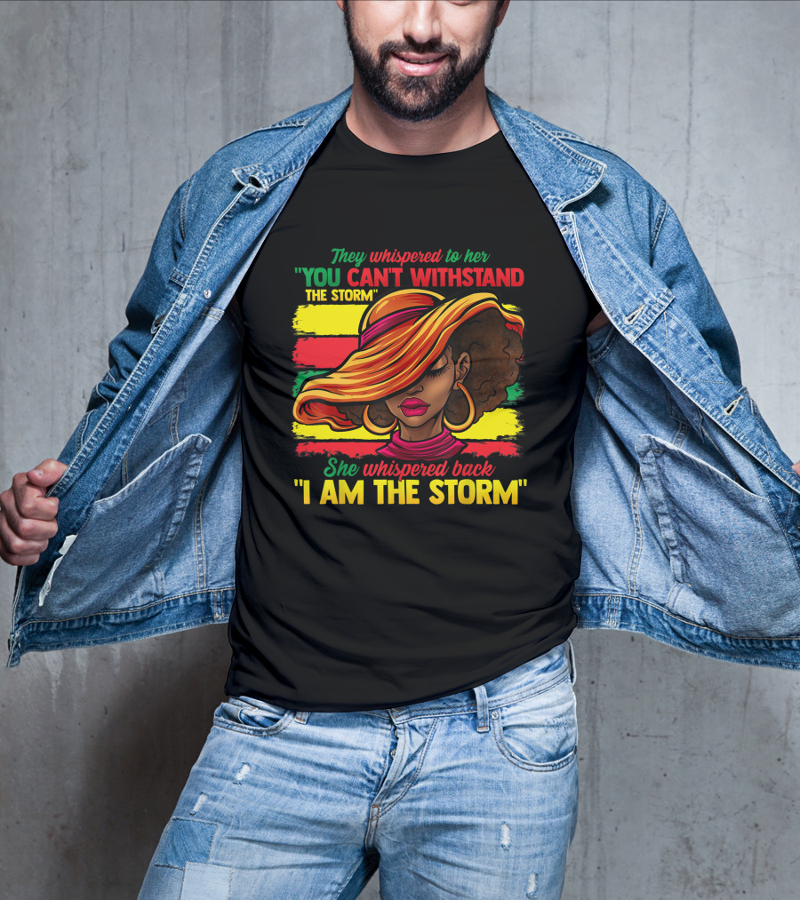 Proud Black African American Ladies Black History Month You Can't Withstand The Storm I Am The Storm T-Shirt