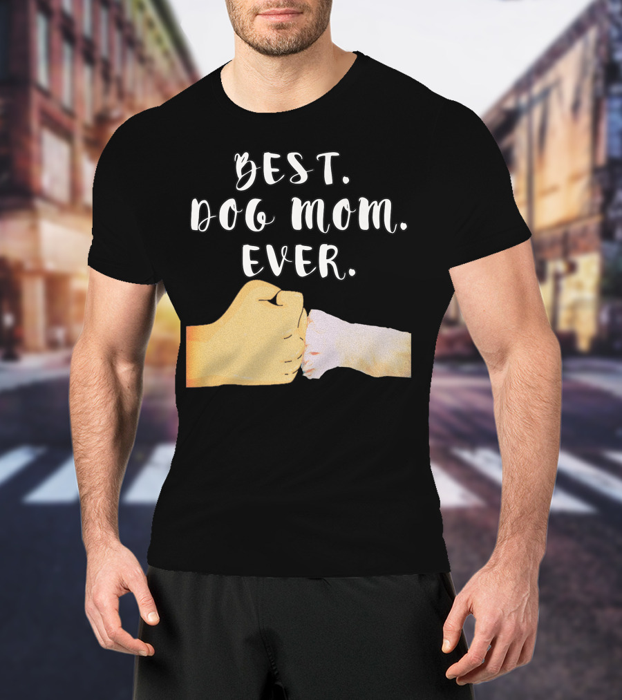 Best Dog Mom Ever Paw Fist Bump T-Shirt
