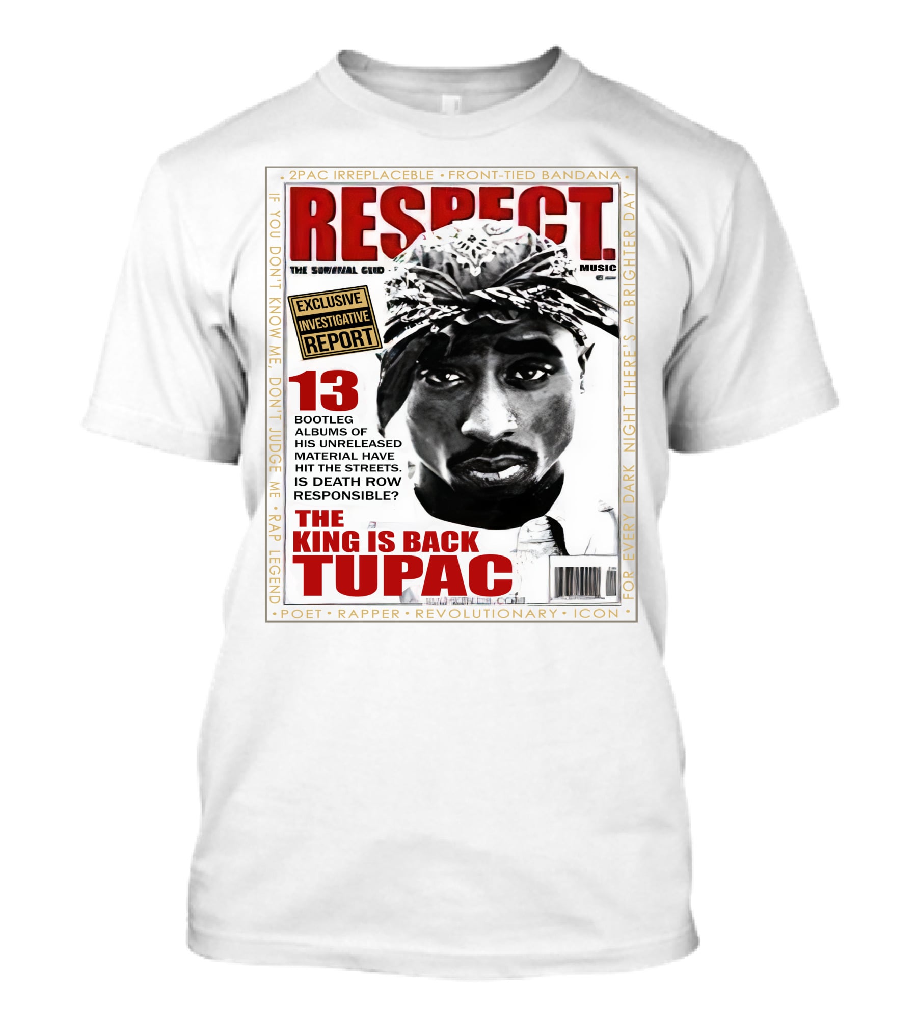 2Pac Irreplaceable Respect The King Is Back Tupac Exclusive Investigative Report Revolutionary Icon Rap Legend T-Shirt