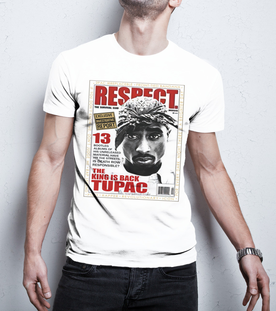 2Pac Irreplaceable Respect The King Is Back Tupac Exclusive Investigative Report Revolutionary Icon Rap Legend T-Shirt