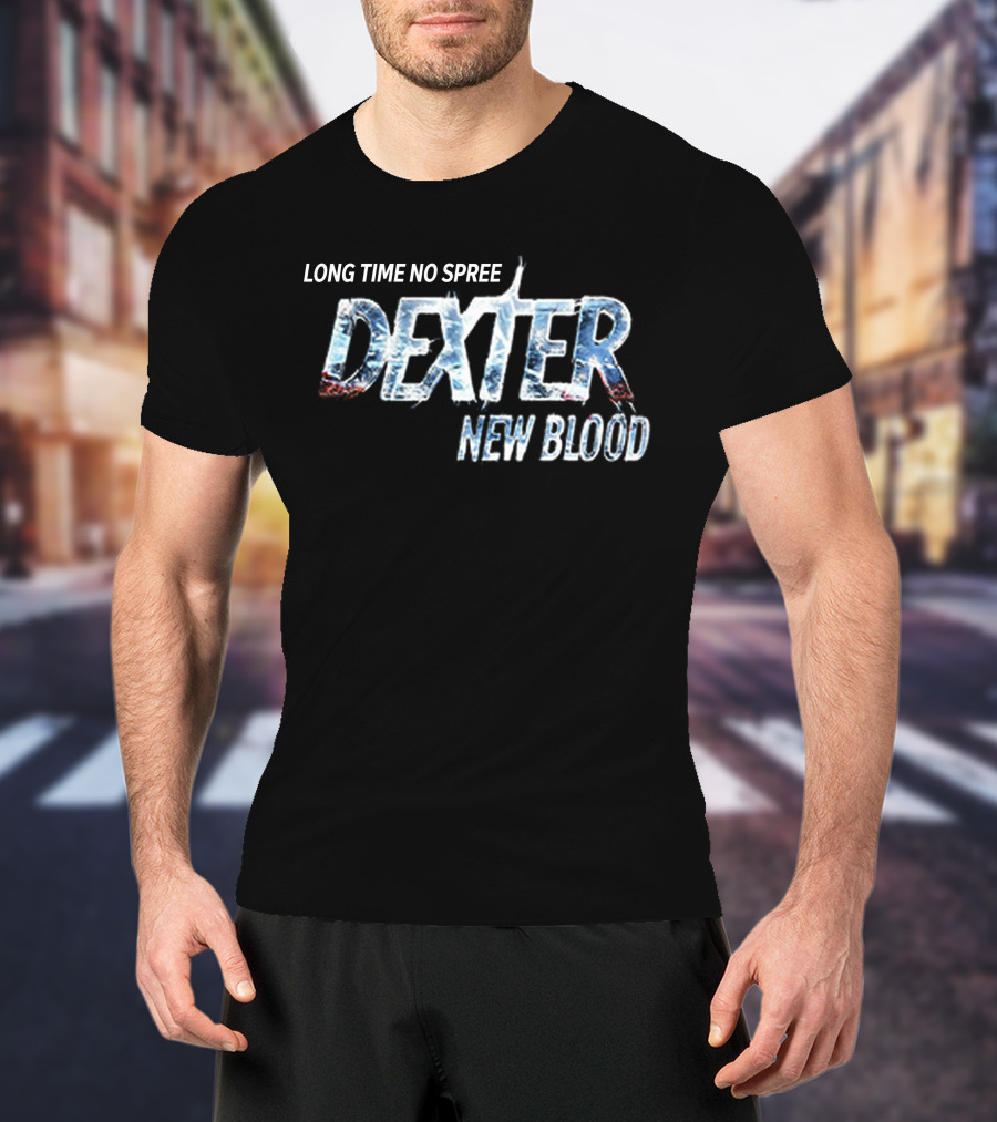 Long Time No Spree Dexter New Blood Merchandise T-Shirt