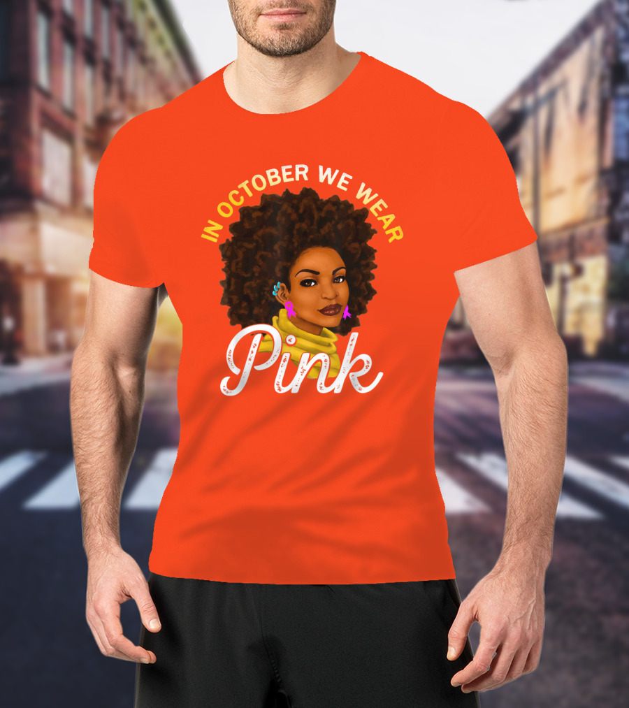 In October We Wear Pink Breast Cancer Awareness Women T-Shirt