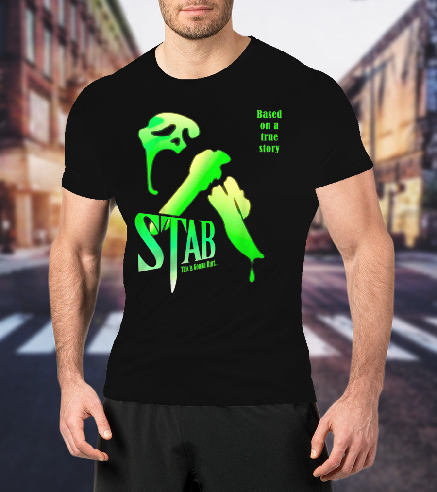 Stab This Is Gonna Hurt Based On A True Story T-Shirt