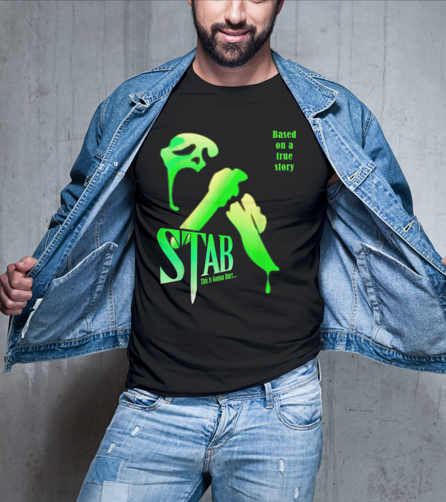 Stab This Is Gonna Hurt Based On A True Story T-Shirt