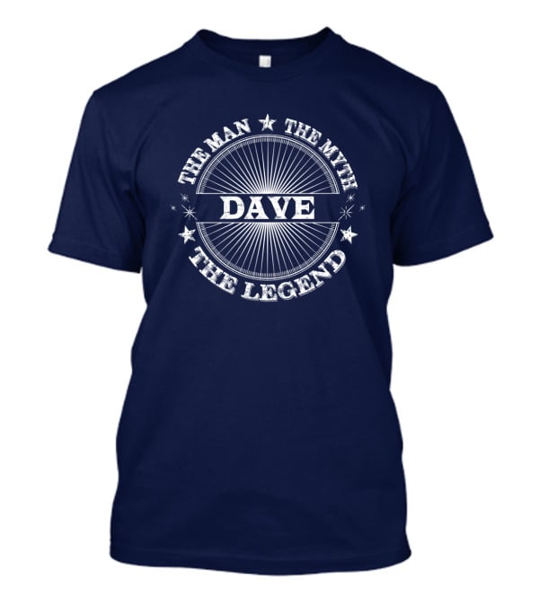 The Man The Myth The Legend Dave T-Shirt