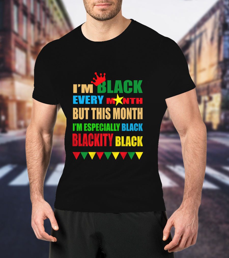 I'm Black Every Month But This Month I'm Especially Black Blackity Black With Crown And Star T-Shirt
