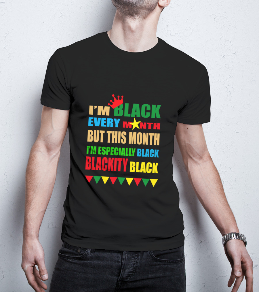 I'm Black Every Month But This Month I'm Especially Black Blackity Black With Crown And Star T-Shirt