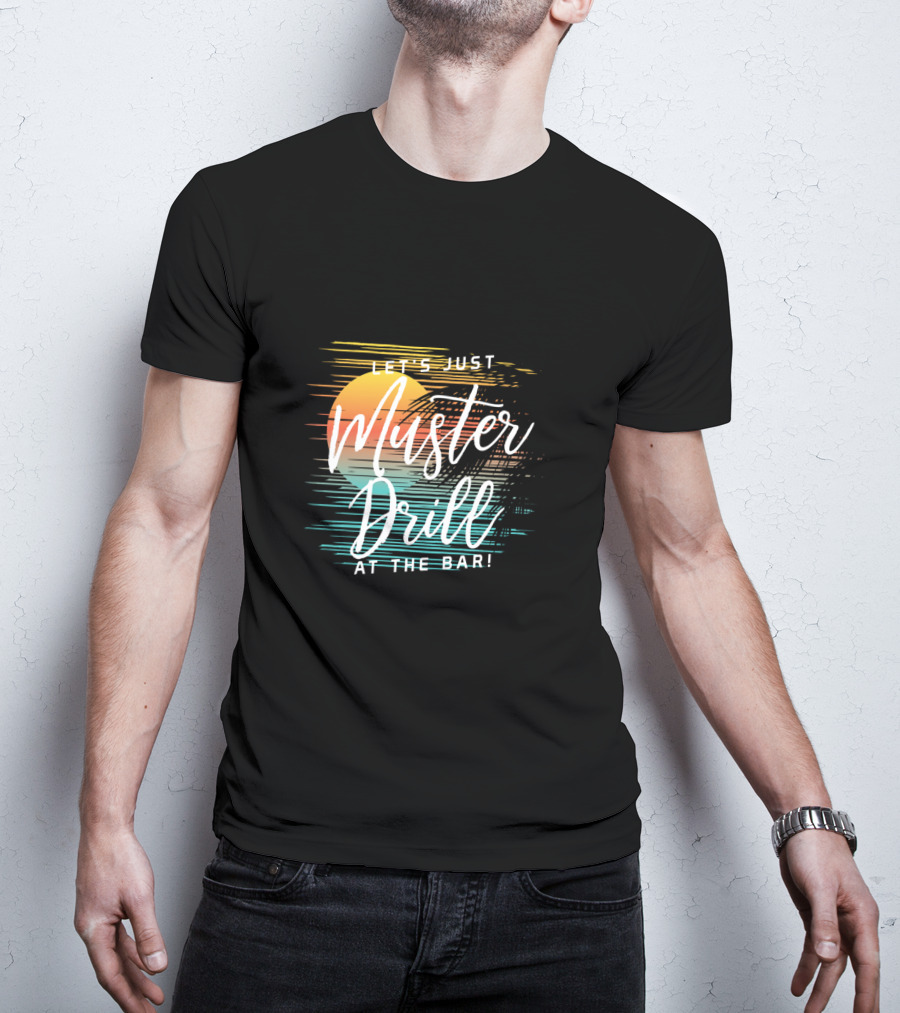 Funny Tropical Vacation Let's Just Muster Drill At The Bar T-Shirt