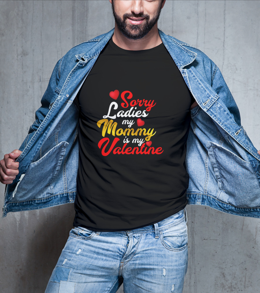 Sorry Ladies My Mommy Is My Valentine T-Shirt