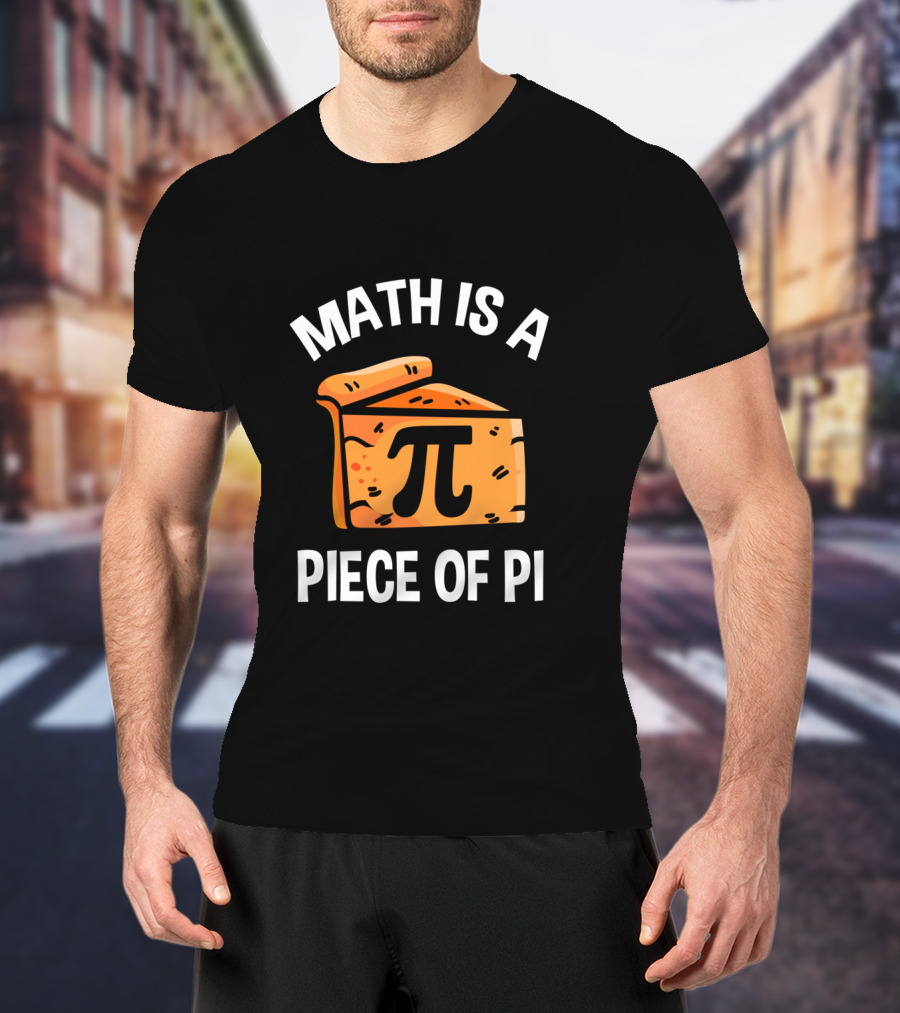 Math Is A Piece Of Pi Fun Nerd Teacher T-Shirt