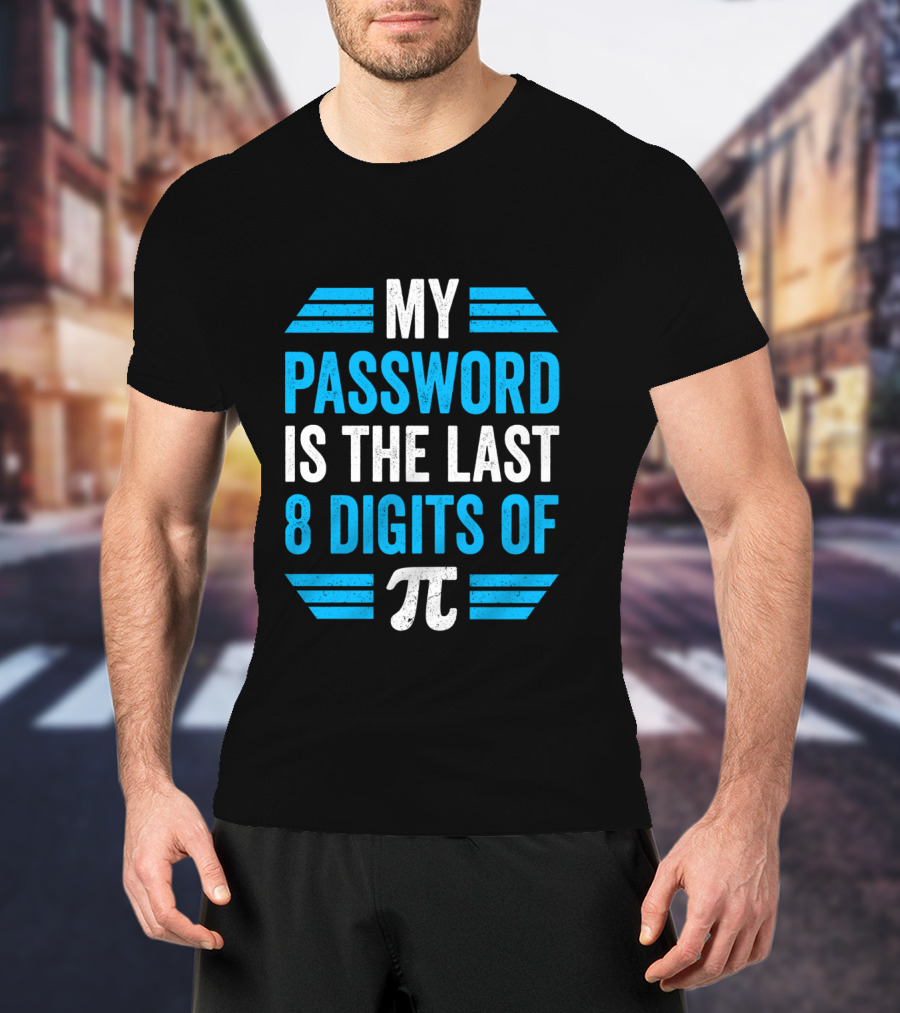 Pi Day Math Teacher Nerd Geek Password Last 8 Digits Of Pi T-Shirt