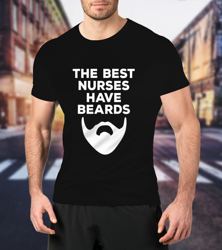 The Best Nurses Have Beards T-Shirt