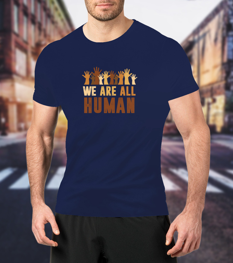 We Are All Human Beautiful Equality With Raised Hands Diversity T-Shirt