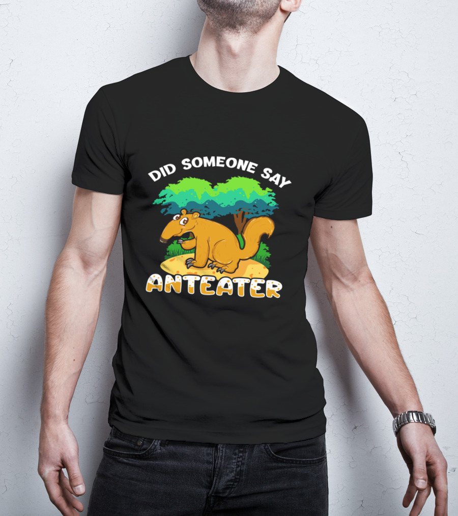 Did Someone Say Anteater Girls Boys Wildlife Animal Lovers T-Shirt