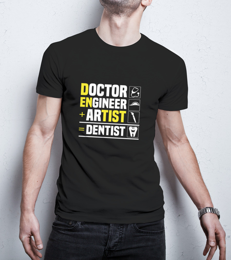 Doctor Engineer Artist Dentist Dental T-Shirt